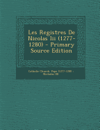 Les Registres de Nicolas III (1277-1280) - Primary Source Edition - Catholic Church Pope (1277-1280 Nicho (Creator)