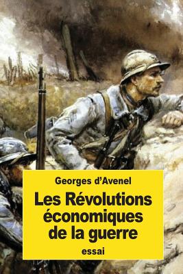 Les Revolutions Economiques de La Guerre - D'Avenel, Georges