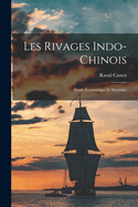 Les Rivages Indo-Chinois: tude conomique Et Maritime