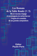 Les Romans de la Table Ronde (3 / 5); Mis en nouveau langage et accompagns de recherches sur l'origine et le caractre de ces grandes compositions