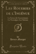 Les Roueries de l'Ingnue: La Scne Du Gouverneur; La Nostalgie; Les Sirnes (Classic Reprint)