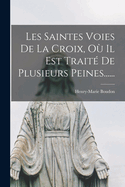 Les Saintes Voies De La Croix, O Il Est Trait De Plusieurs Peines......