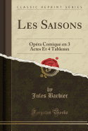 Les Saisons: Opera Comique En 3 Actes Et 4 Tableaux (Classic Reprint)