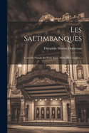 Les Saltimbanques: Com?die-parade En Trois Actes, M?l?e De Couplets...