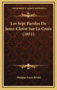 Les Sept Paroles de Jesus-Christ Sur La Croix (1851)