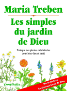 Les Simples Du Jardin de Dieu: Pratique Des Plantes Medicinale Pour Bien-Etre Et Sa Sante