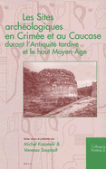 Les Sites Archeologiques En Crimee Et Au Caucase Durant L'Antiquite Tardice Et Le Haut Moyen-Age