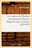 Les Sources de l'Histoire Du Limousin (Creuse, Haute-Vienne, Corrze) (d.1895)