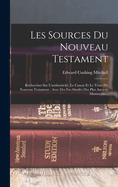 Les Sources Du Nouveau Testament: Recherches Sur L'Authenticite, Le Canon Et Le Texte Du Nouveau Testament: Avec Des Fac-Similes Des Plus Anciens Manuscrits...