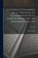 Les Sources Italiennes De La "Deffense Et Illustration De La Langue Franoise" De Joachim Du Bellay; Volume 9