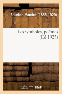 Les Symboles, Po?mes: Pages Choisies Dans Les Plus Belles Oeuvres Po?tiques