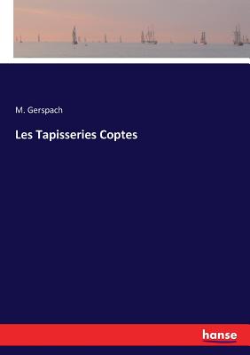 Les Tapisseries Coptes - Gerspach, M