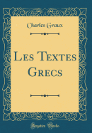 Les Textes Grecs (Classic Reprint)