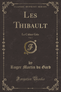 Les Thibault, Vol. 1: Le Cahier Gris (Classic Reprint)