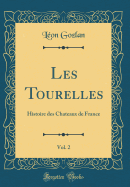 Les Tourelles, Vol. 2: Histoire Des Chateaux de France (Classic Reprint)