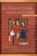 Les Traducteurs Dans L'Histoire - Delisle, Jean, Professor, and Woodsworth, Judith, Dr.