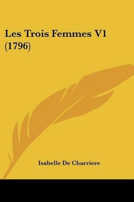 Les Trois Femmes V1 (1796) - Charriere, Isabelle De