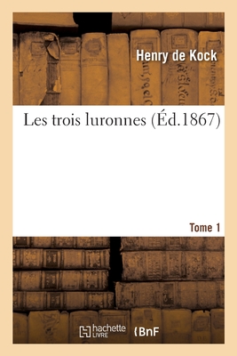 Les Trois Luronnes. Tome 1 - De Kock, Henry