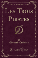 Les Trois Pirates, Vol. 2 (Classic Reprint)
