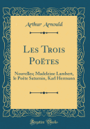 Les Trois Potes: Nouvelles; Madeleine Lambert, le Pote Saturnin, Karl Hermann (Classic Reprint)