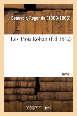 Les Trois Rohan. Tome 1 - De Beauvoir, Roger