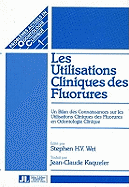 Les Utilisations Cliniques des Fluorures: Un Bilan des Connaissances sur les Utilisations Cliniques des Fluorures en Odontologie Clinique