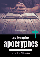 Les ?vangiles apocryphes: La clef de la Bible r?v?l?e