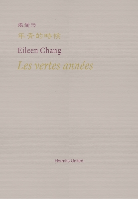 Les vertes annees - Chang, Eileen, and Rabut, Isabelle (Translated by), and Chou, Tan-Ying (Translated by)