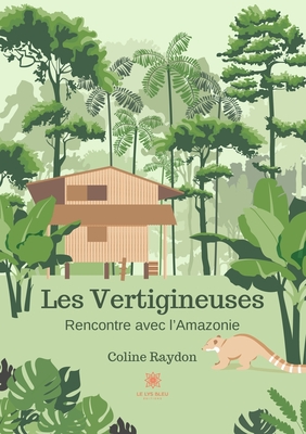 Les Vertigineuses: Rencontre avec l'Amazonie - Coline Raydon