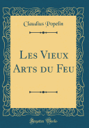 Les Vieux Arts Du Feu (Classic Reprint)