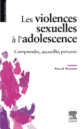 Les Violences Sexuelles ? l'Adolescence: Comprendre, Accueillir, Pr?venir