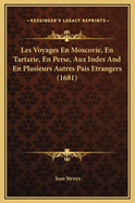 Les Voyages En Moscovie, En Tartarie, En Perse, Aux Indes and En Plusieurs Autres Pais Etrangers (1681)