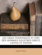 Les Vrais Pourtraits Et Vies Des Hommes Illustres Grecz, Latins Et Payens