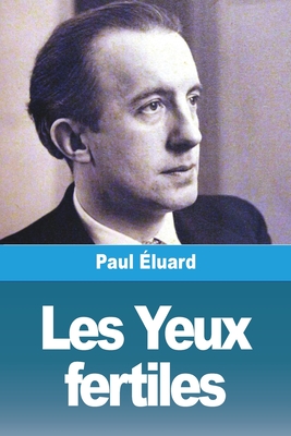 Les Yeux fertiles: suivi de: Ling?res l?g?res, L?da - ?luard, Paul