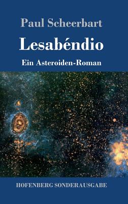 Lesabndio: Ein Asteroiden-Roman - Scheerbart, Paul