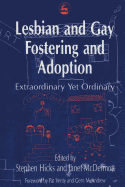 Lesbian and Gay Fostering and Adoption: Extraordinary Yet Ordinary