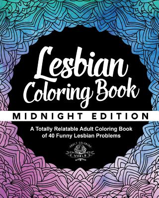 Lesbian Coloring Book: A Totally Relatable Adult Coloring Book of 40 Funny Lesbian Problems - World, Adult Coloring