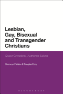 Lesbian, Gay, Bisexual and Transgender Christians: Queer Christians, Authentic Selves