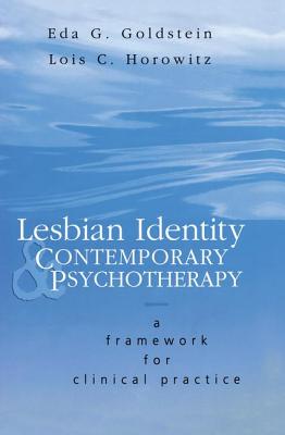 Lesbian Identity and Contemporary Psychotherapy: A Framework for Clinical Practice - Goldstein, Eda, and Horowitz, Lois