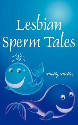 Lesbian Sperm Tales - Miller, Molly