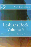 Lesbians Rock Volume 5: Stories of Women Loving Women