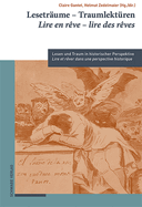 Lesetraume - Traumlekturen / Lire En Reve - Lire Des Reves: Lesen Und Traum in Historischer Perspektive / Lire Et Rever Dans Une Perspective Historique