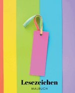 Lesezeichen: Malbuch f?r Kinder, Jugendliche und Erwachsene: 30 Originaldesigns zur Personalisierung deiner Leseerfahrung