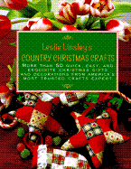Leslie Linsley's Country Christmas Crafts: More Than 50 Quick-And-Easy Projects to Make for Holiday Gifts, Decorations, Stockings, and Tree Ornaments - Linsley, Leslie