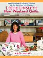 Leslie Linsley's New Weekend Quilts: 25 Quick and Easy Quilting Projects You Can Complete in a Weekend