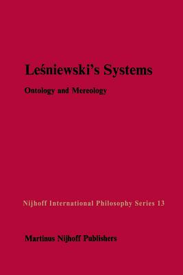 Lesniewski's Systems: Ontology and Mereology - Czelakowski, Janusz (Other adaptation by), and Rickey, V.F. (Editor), and Srzednicki, Jan J.T. (Editor)