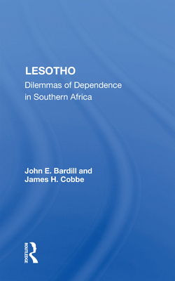 Lesotho: Dilemmas Of Dependence In Southern Africa - Bardill, John E