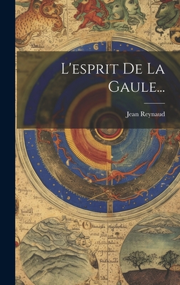 L'Esprit de La Gaule... - Reynaud, Jean