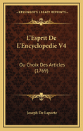 L'Esprit de L'Encyclopedie V4: Ou Choix Des Articles (1769)