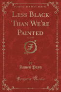 Less Black Than We're Painted, Vol. 2 of 3 (Classic Reprint)